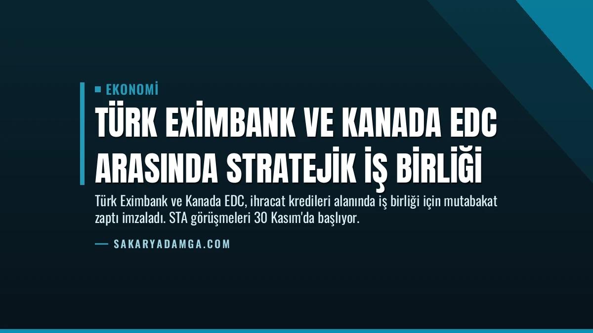 Türk Eximbank ve Kanada EDC Arasında Stratejik İş Birliği