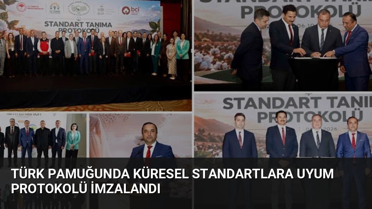 Türk Pamuğunda Küresel Standartlara Uyum Protokolü İmzalandı