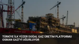 Türkiye İlk Yüzer Doğal Gaz Üretim Platformu Osman Gazi’yi Uğurluyor