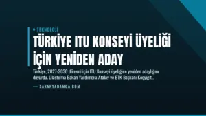 Türkiye ITU Konseyi Üyeliği İçin Yeniden Aday