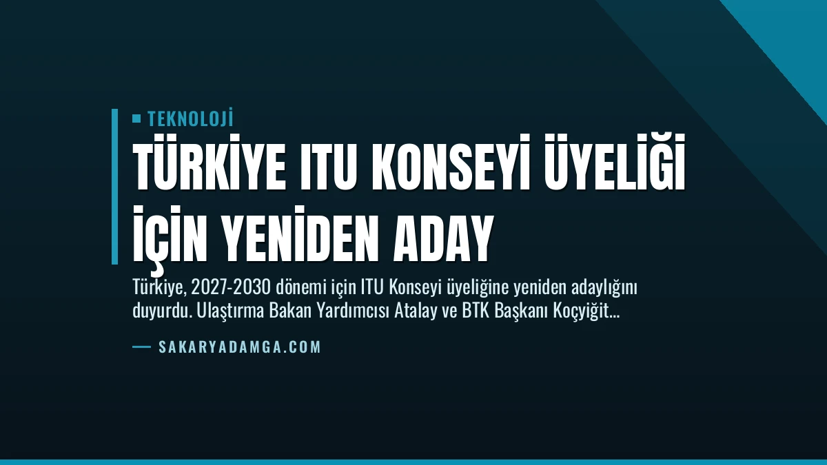 Türkiye ITU Konseyi Üyeliği İçin Yeniden Aday