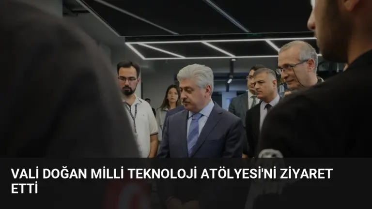 Vali Doğan Milli Teknoloji Atölyesi’ni Ziyaret Etti