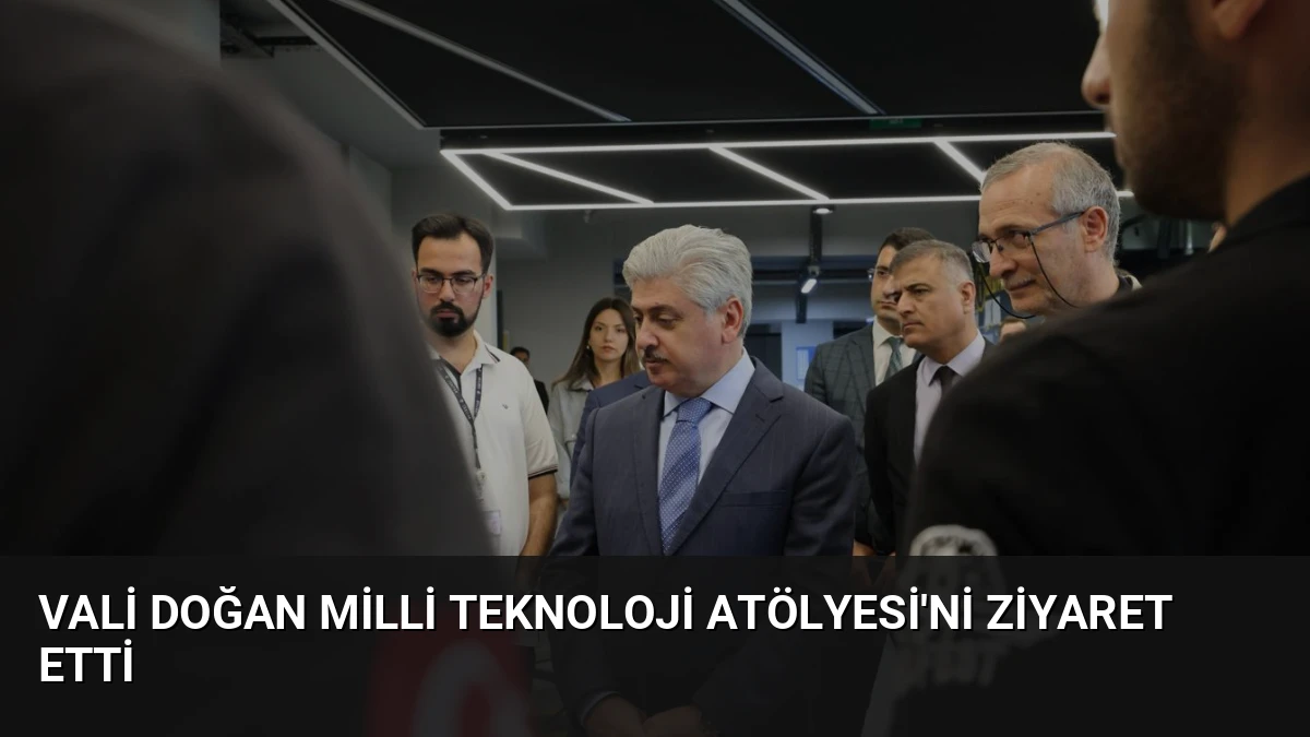 Vali Doğan Milli Teknoloji Atölyesi’ni Ziyaret Etti