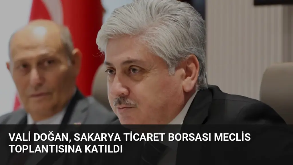 Vali Doğan, Sakarya Ticaret Borsası Meclis Toplantısına Katıldı