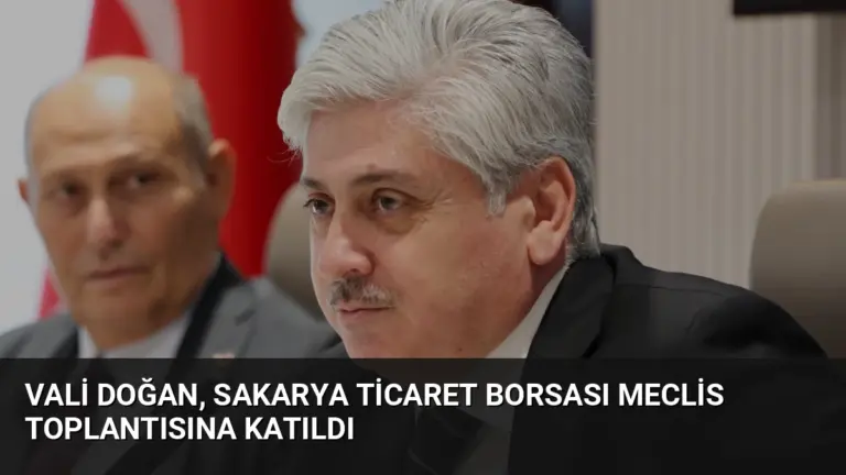 Vali Doğan, Sakarya Ticaret Borsası Meclis Toplantısına Katıldı